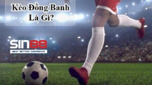 Tìm hiểu về kèo đồng banh trong cá độ bóng là gì?