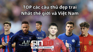 TOP các cầu thủ đẹp trai Nhất thế giới và Việt Nam